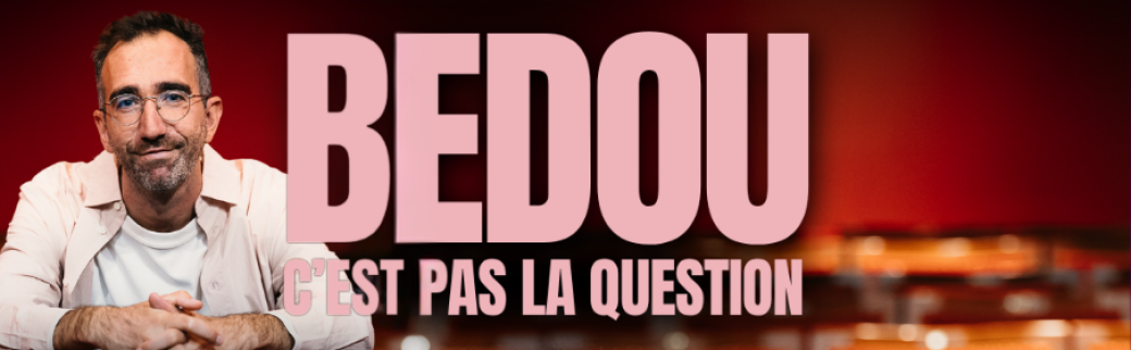 Bedou - "“C’EST PAS LA QUESTION"