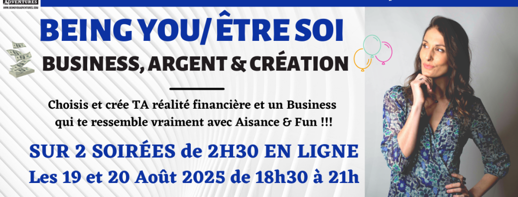 BEING YOU BUSINESS, ARGENT & CREATION sur 2 soirées ONLINE