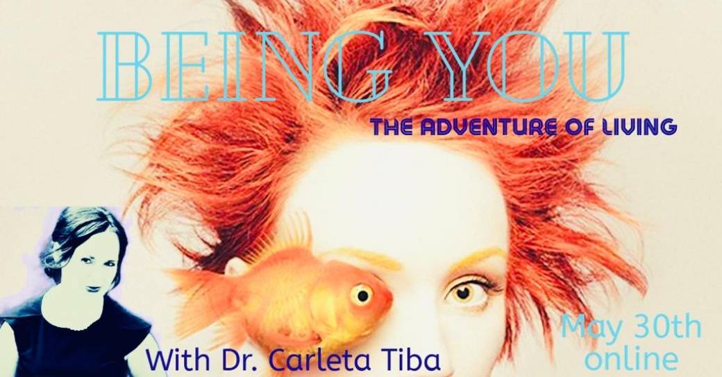 Being You - The Adventure of Living, Online with Dr. Carleta Tiba