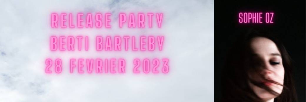 BERTI BARTLEBY + 1ère partie Sophie oZ