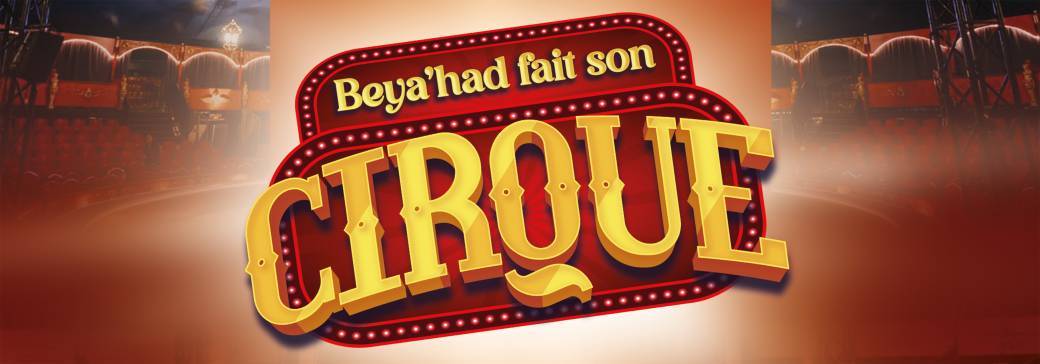 BEYA'HAD FAIT SON CIRQUE