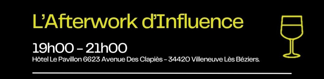 Béziers : L'afterwork d'Influence OUVERT A TOUS