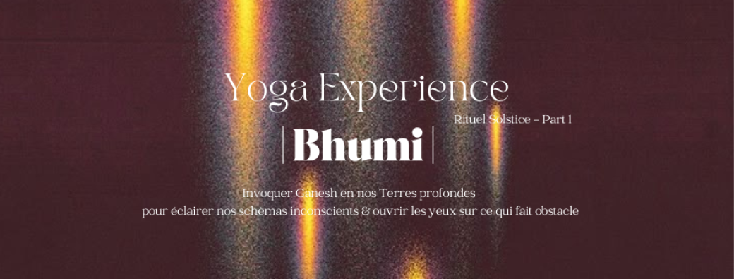 • Bhumi • Invoquer Ganesh & la lumière sur nos obstacles 
