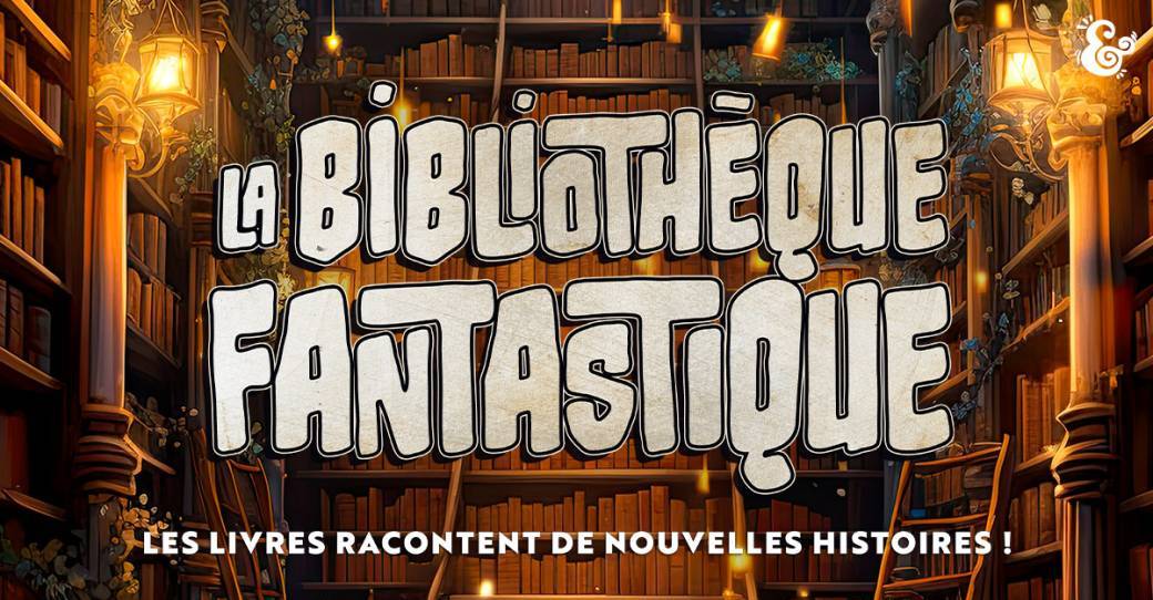 La Bibliothèque Fantastique : spectacle jeune public