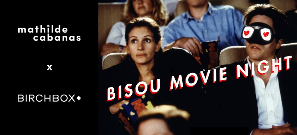 BISOU MOVIE NIGHT by MATHILDE CABANAS x BIRCHBOX