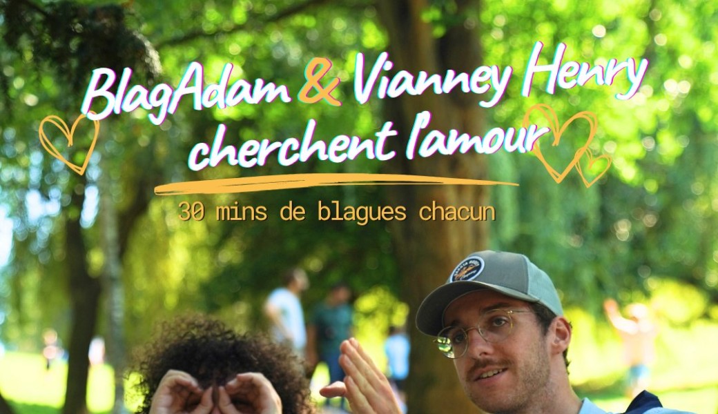 BlagAdam et Vianney HENRY cherchent l'amour
