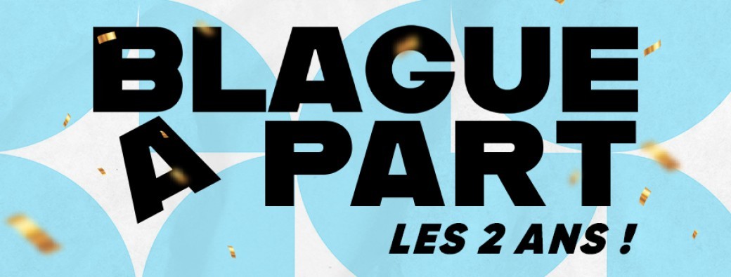 Blague A Part - Les 2 ans !