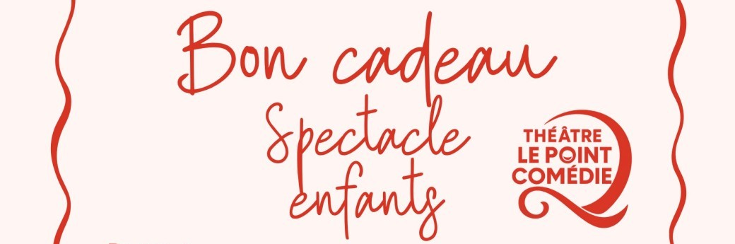 Bon cadeau Spectacle Enfants