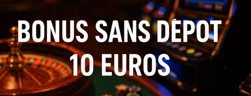 Bonus sans dépôt 10 euros | Classement bonus 10 € 2025