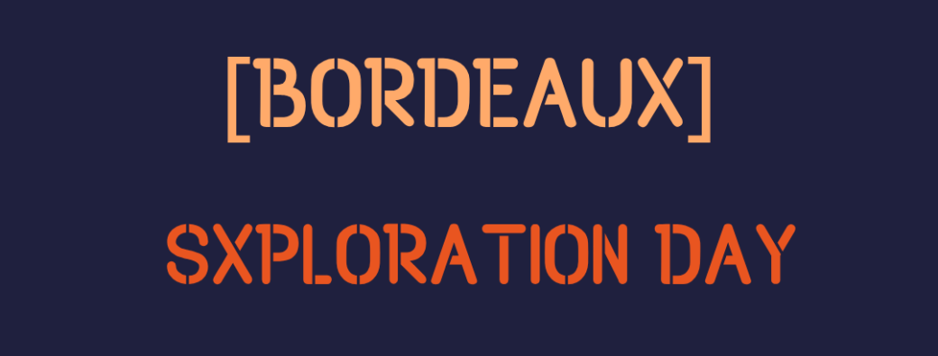 [BORDEAUX]  SXPLORATION DAY | 7 juin 2026