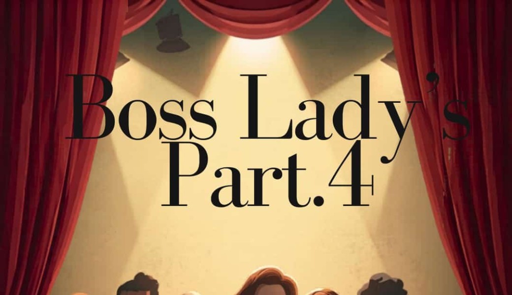 Boss lady’s part.4