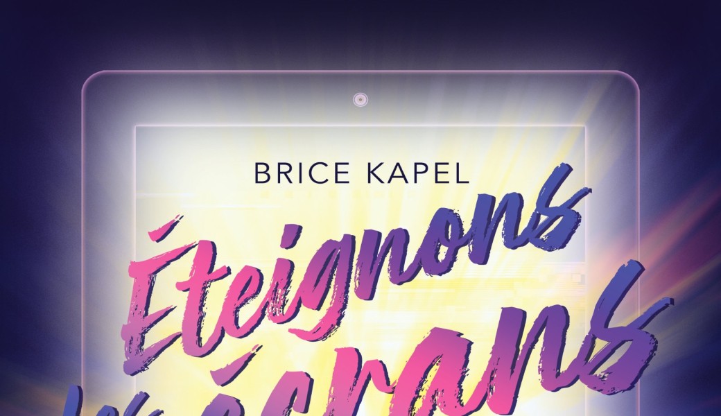 BRICE KAPEL - Eteignons les écrans