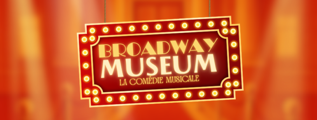 Broadway Museum - La comédie musicale