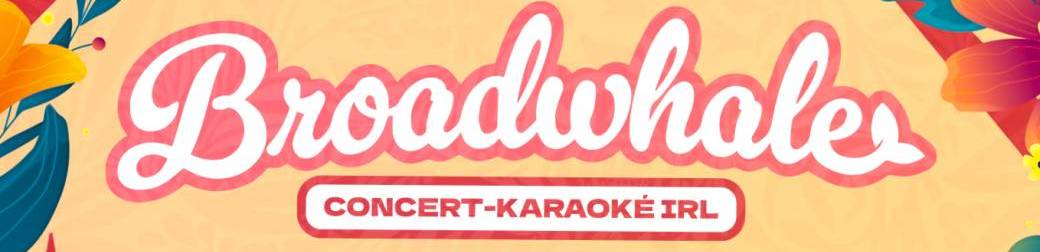 BROADWHALE - Le concert-karaoké !
