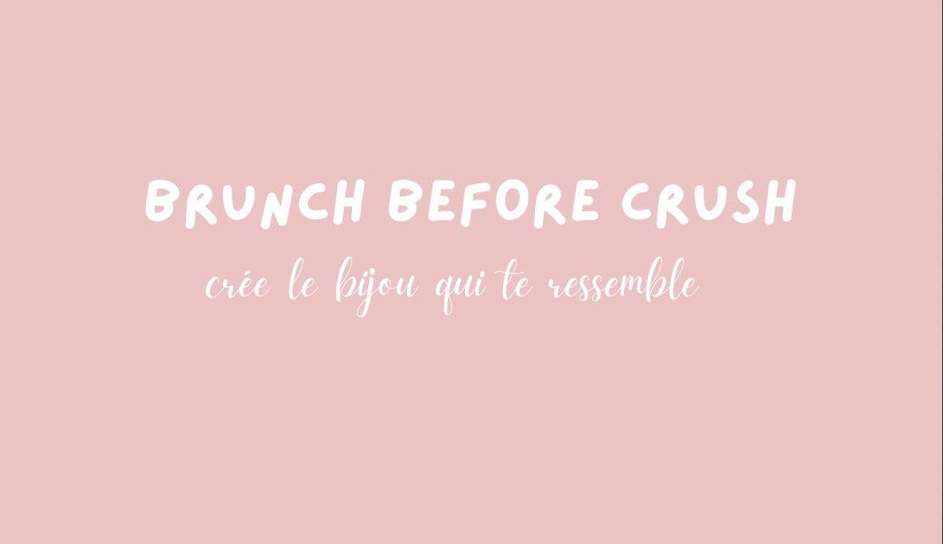 Brunch Before Crush - Crée le bijou qui te ressemble 