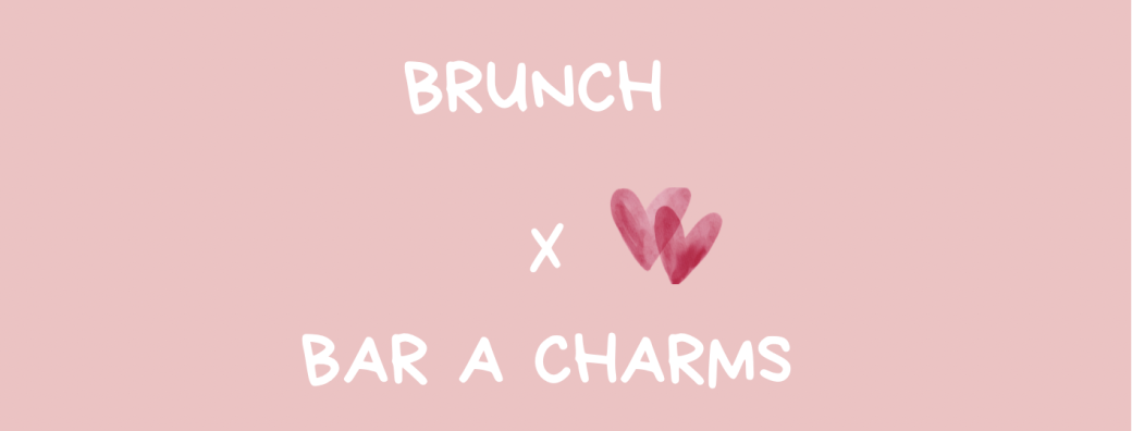 Brunch x Bar à charms 