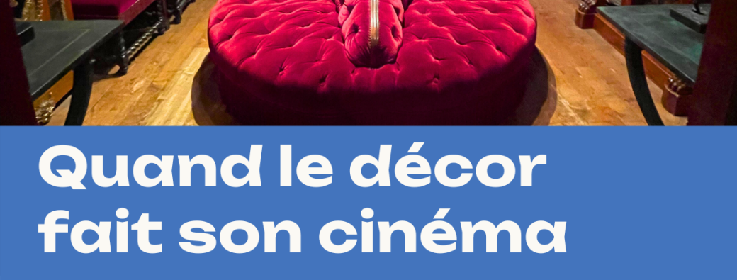 BULLE - Quand le décor fait son cinéma - PARIS