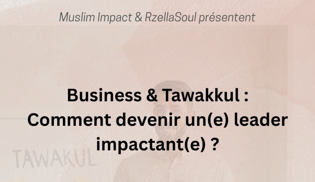 Business & Tawakkul : Comment devenir un(e) leader impactant(e) ?
