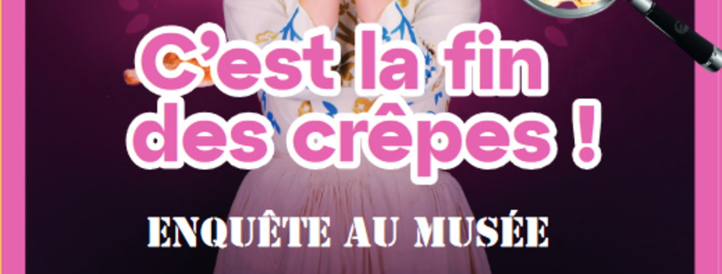 Entrée Musée breton + C’EST LA FIN DES CRÊPES !  Visite enquête en famille dès 10 ans