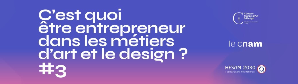 C’est quoi être entrepreneur dans les métiers d’art et le design ? #3