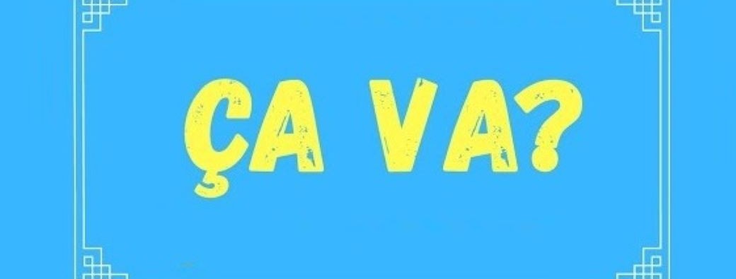 Ca va ?