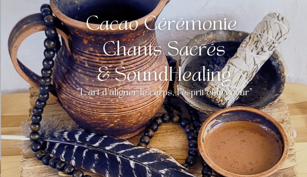 Cacao Cérémonie, chants sacrés et Soundhealing 