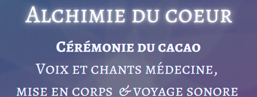 Cacao cérémonie, mise en corps, voix et chants médecine & voyage sonore