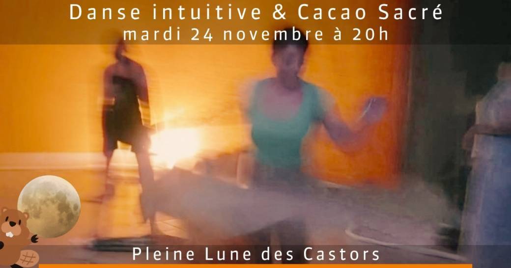 Danse intuitive & Cacao Sacré - Pleine Lune des Castors