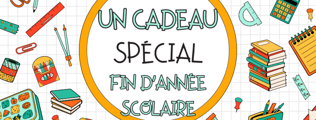 Cadeau - fin d'année scolaire