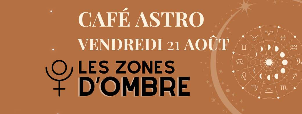 Café Astro du 21 Août - Les zones d'ombre du thème natal