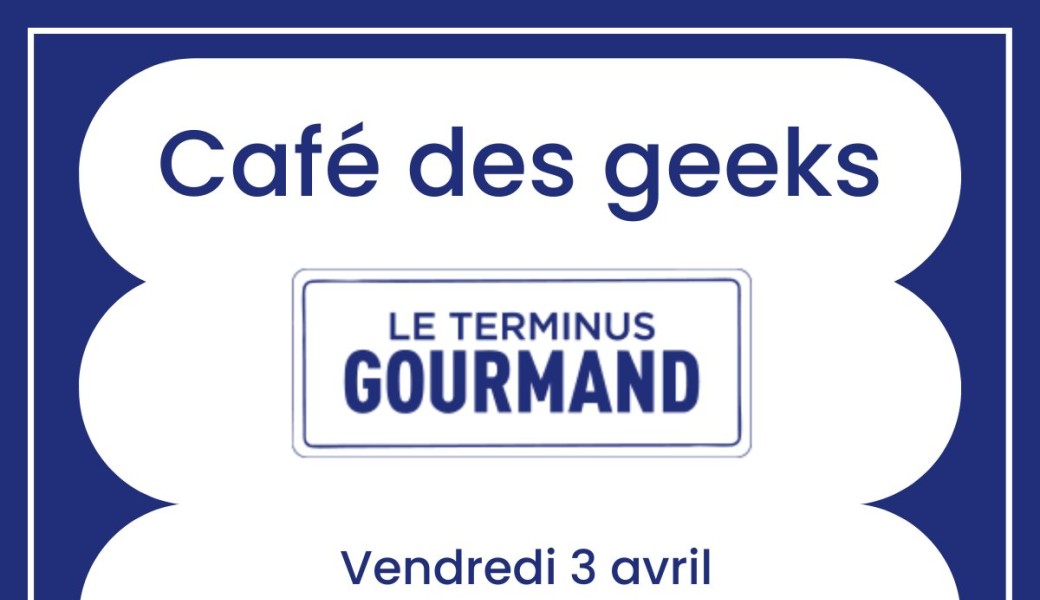 Café des geeks - Avril 2026