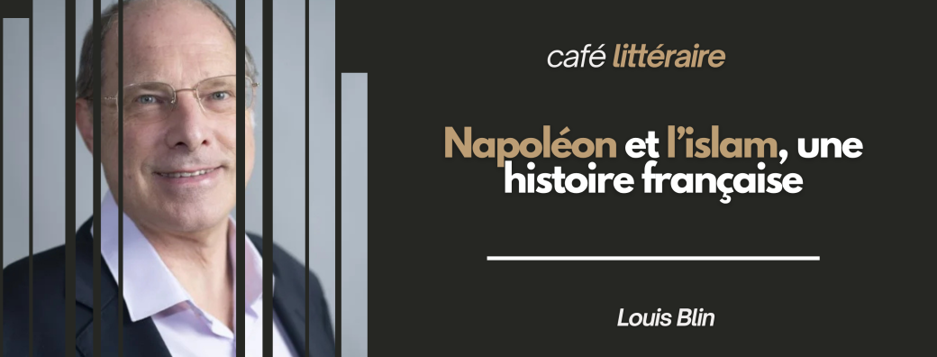 Café littéraire | Napoléon et l’Islam, une histoire française — Louis Blin