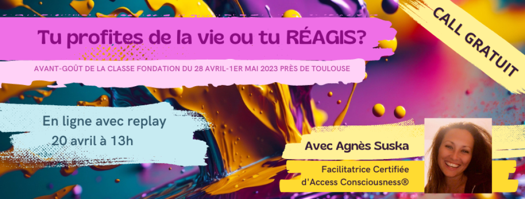 Call gratuit : Tu profites de la vie ou tu RÉAGIS?