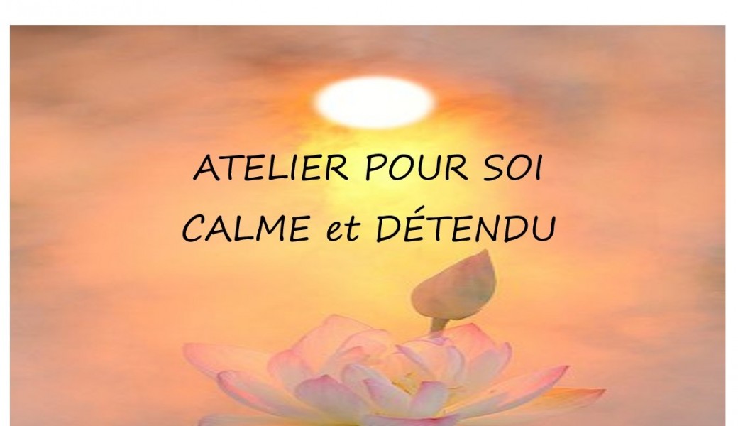Calme et Détendu  -  Atelier pour Soi