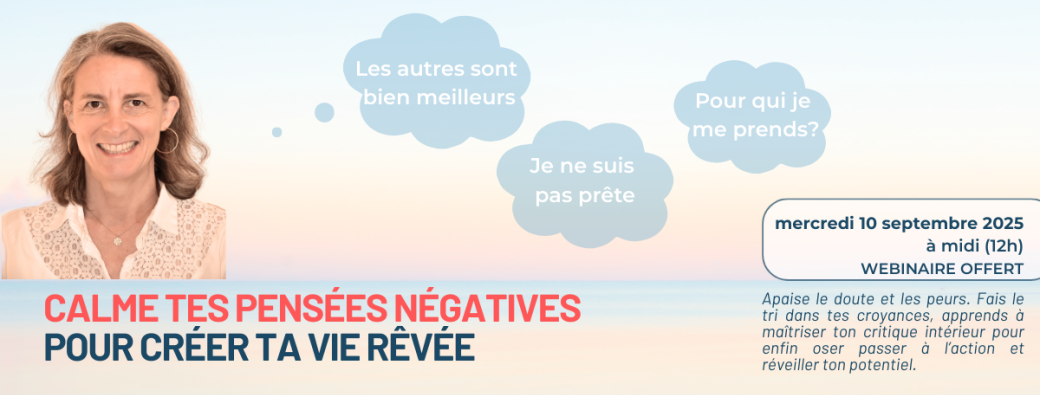 Calme tes pensées négatives pour créer ta vie rêvée
