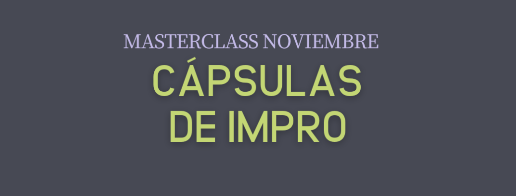 Cápsulas de impro último trimestre