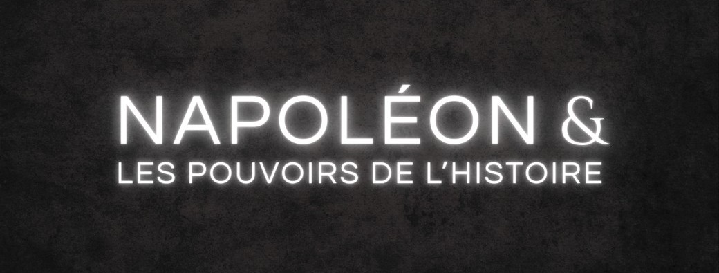 Conférence. Napoléon & les pouvoirs de l'Histoire