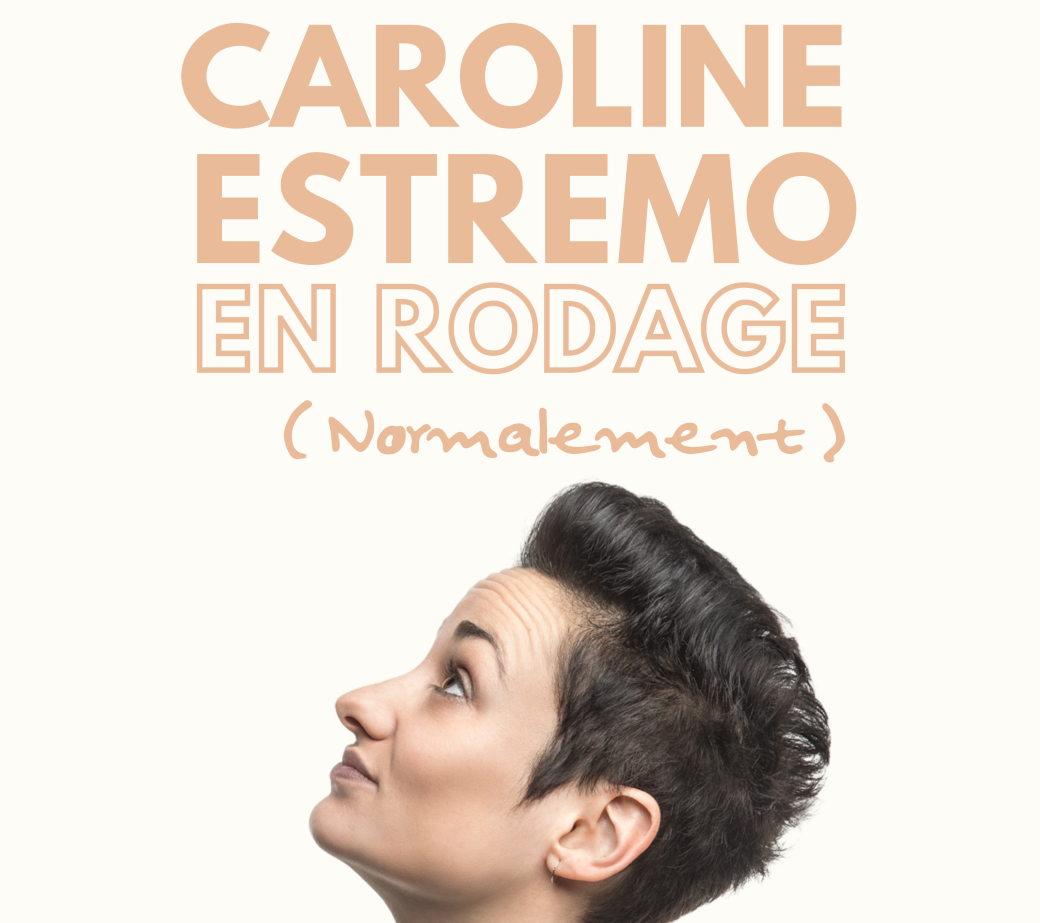 CAROLINE ESTREMO En Rodage (Normalement)