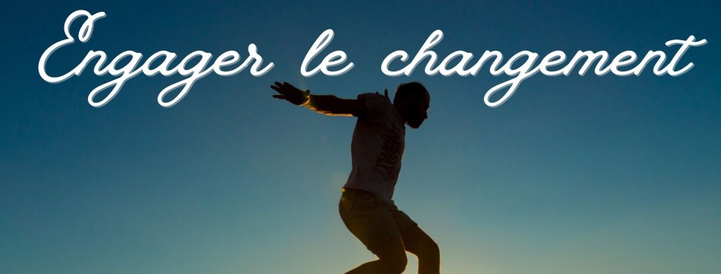 ENGAGER LE CHANGEMENT