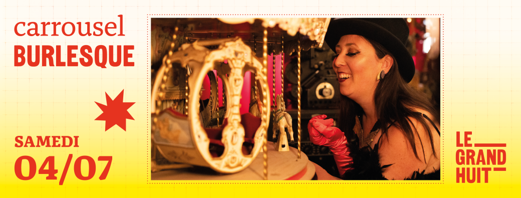Carrousel Burlesque • Samedi 4 juillet