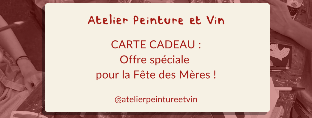 Carte Cadeau Fête des Mères · Atelier Peinture & Vin · Bordeaux