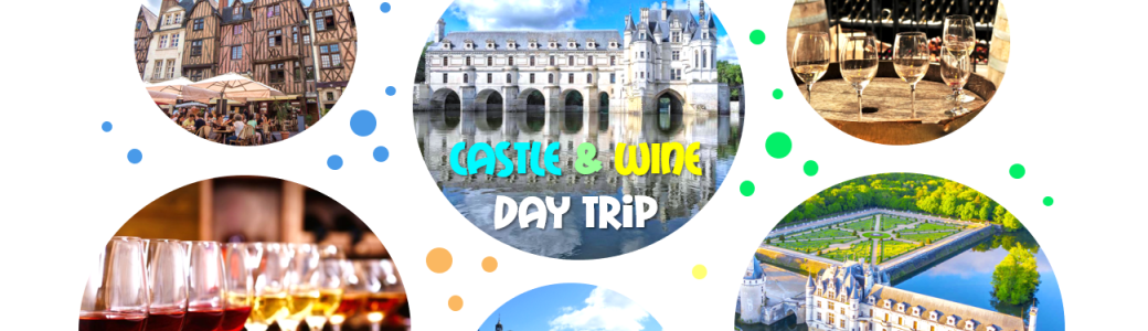CASTLE & WiNE DAY TRiP - Château de Chenonceau