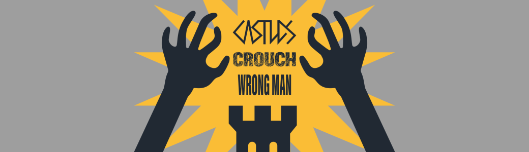 CASTLES + Crouch + Wrong Man