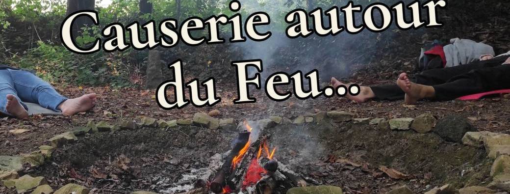 Causerie autour du Feu... un instant pour Soi, à La Chesnais du Bois (35)