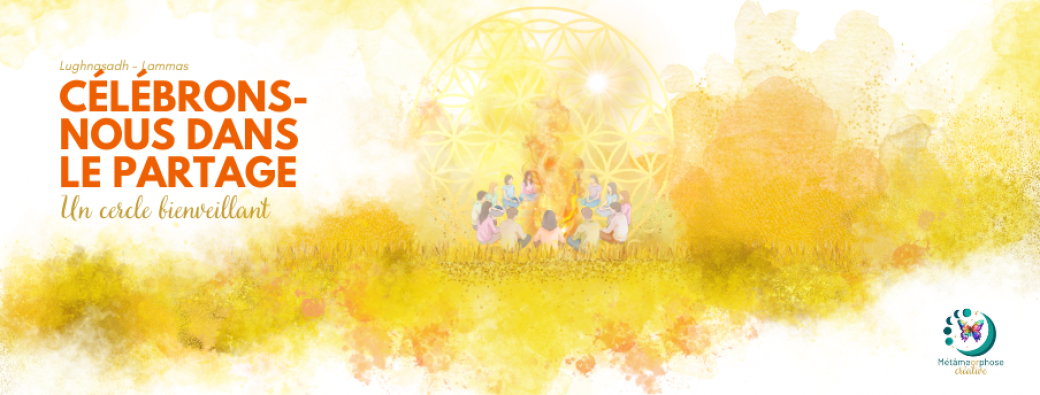 Célébrons nous dans le partage - Un cercle bienveillant - Lughnasadh - Lammas