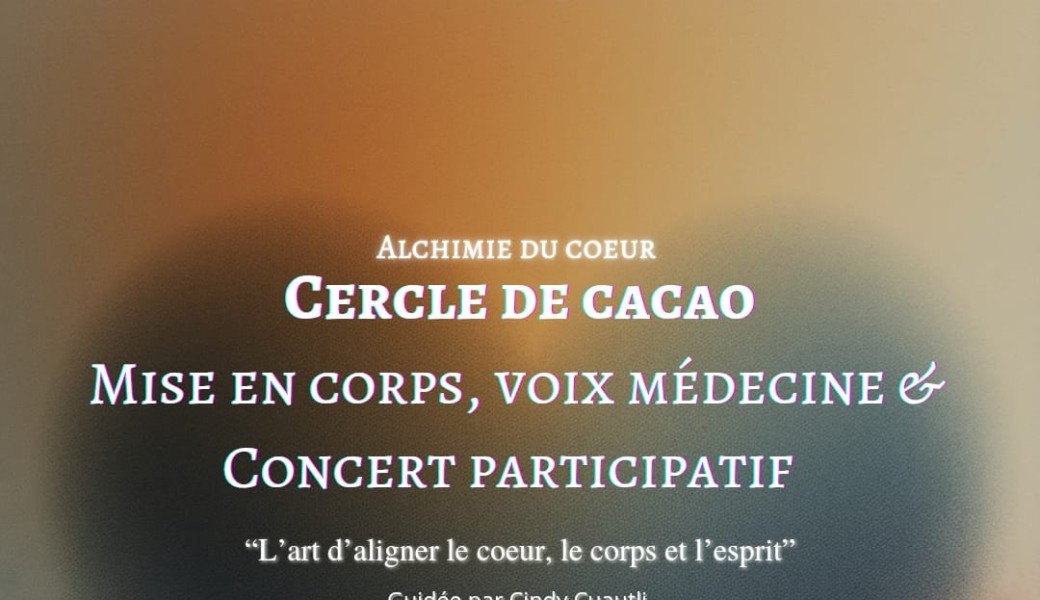Cercle de Cacao - Mise en corps, Voix médecine & concert participatif