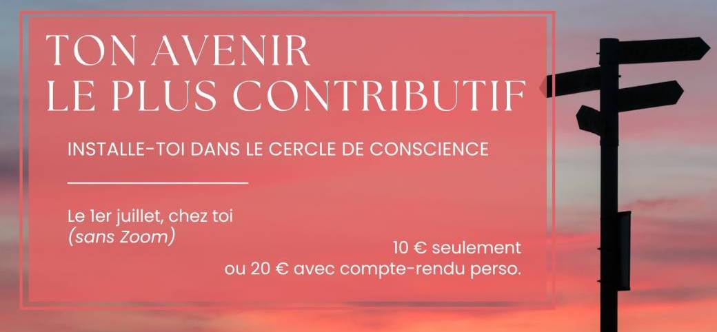 Cercle de Conscience "Ton Avenir le plus contributif"