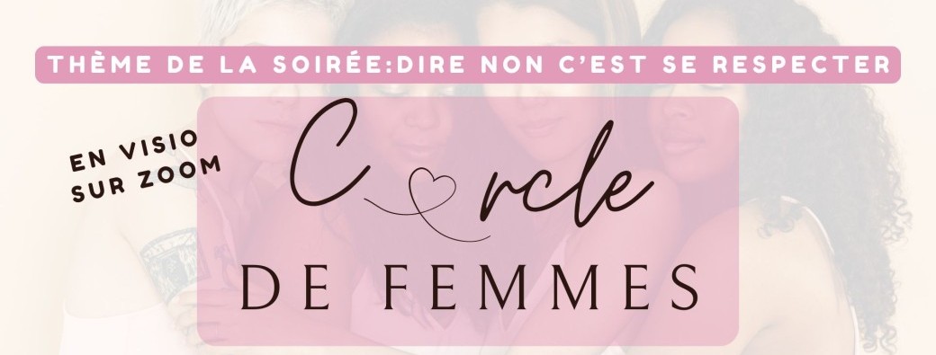 Cercle de femmes : Dire non c'est se respecter