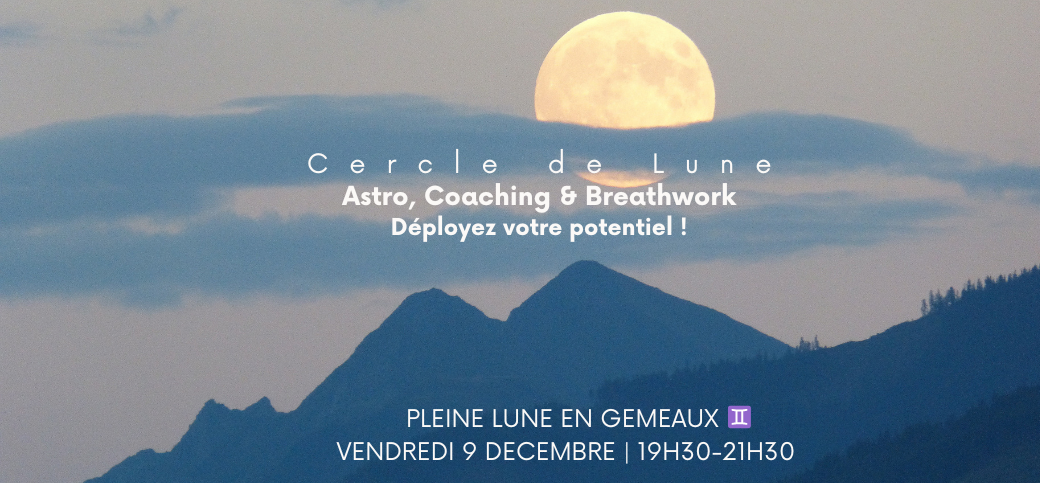Cercle de Lune - Astro, Coaching & BreathWork - Pleine Lune en Gémeaux