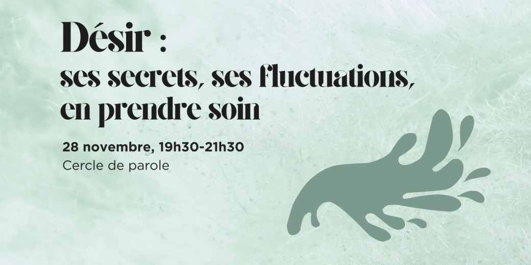 Cercle de parole - Désir : ses secrets, ses fluctuations, en prendre soin